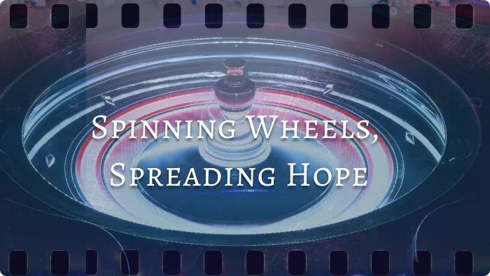 Spinning Wheels, 
Spreading Hope