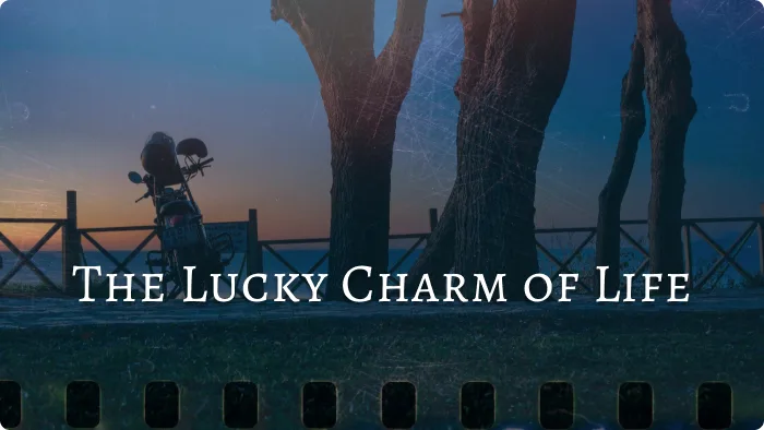 The Lucky Charm of Life